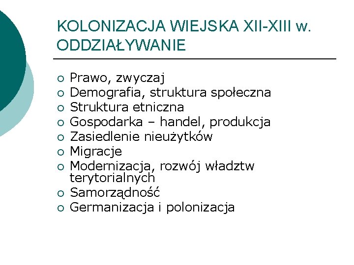 KOLONIZACJA WIEJSKA XII-XIII w. ODDZIAŁYWANIE ¡ ¡ ¡ ¡ ¡ Prawo, zwyczaj Demografia, struktura