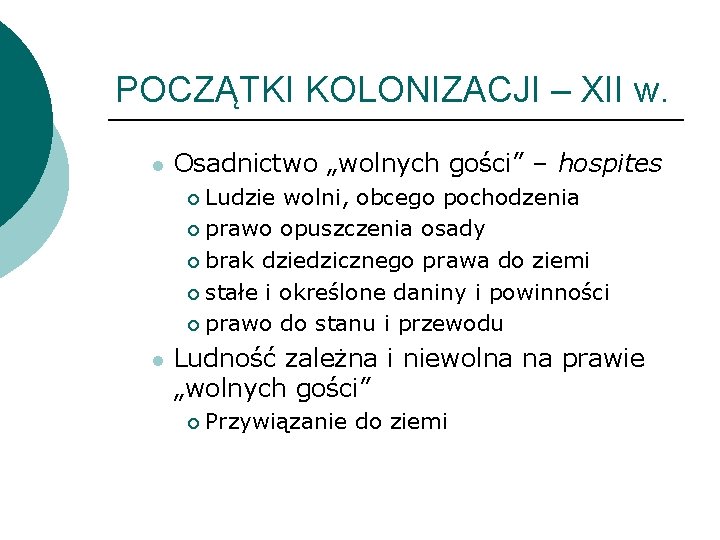 POCZĄTKI KOLONIZACJI – XII w. l Osadnictwo „wolnych gości” – hospites Ludzie wolni, obcego