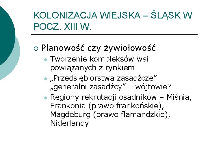 KOLONIZACJA WIEJSKA – ŚLĄSK W POCZ. XIII W. ¡ Planowość czy żywiołowość l l