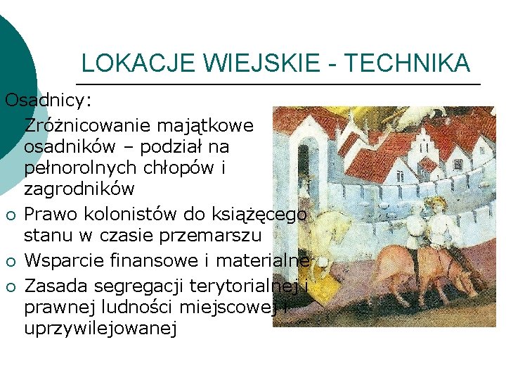 LOKACJE WIEJSKIE - TECHNIKA Osadnicy: ¡ Zróżnicowanie majątkowe osadników – podział na pełnorolnych chłopów