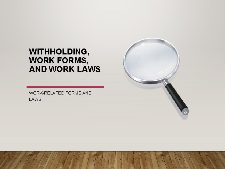 WITHHOLDING, WORK FORMS, AND WORK LAWS WORK-RELATED FORMS AND LAWS 