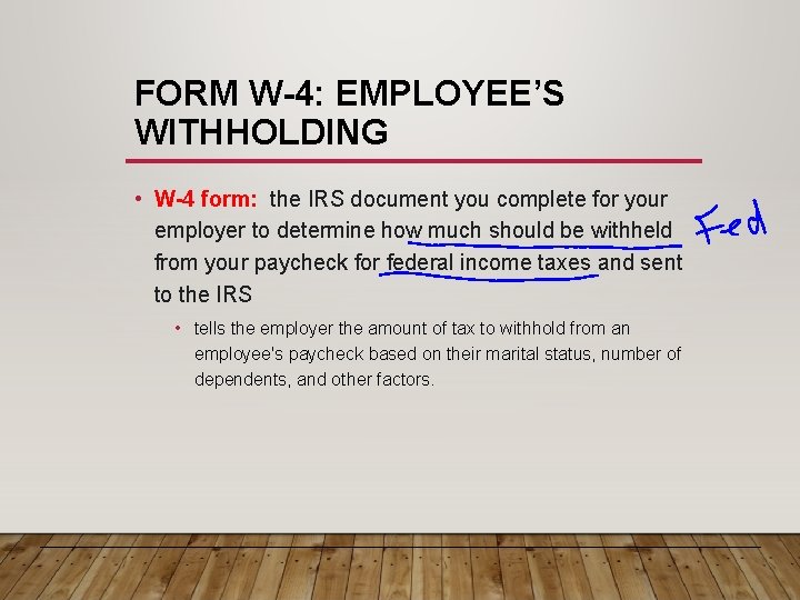 FORM W-4: EMPLOYEE’S WITHHOLDING • W-4 form: the IRS document you complete for your