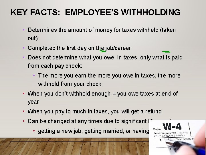 KEY FACTS: EMPLOYEE’S WITHHOLDING • Determines the amount of money for taxes withheld (taken