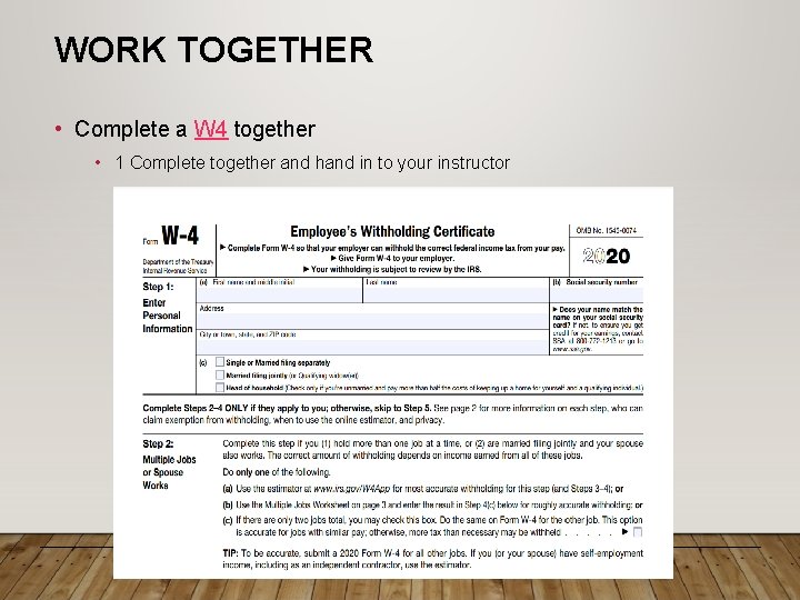 WORK TOGETHER • Complete a W 4 together • 1 Complete together and hand
