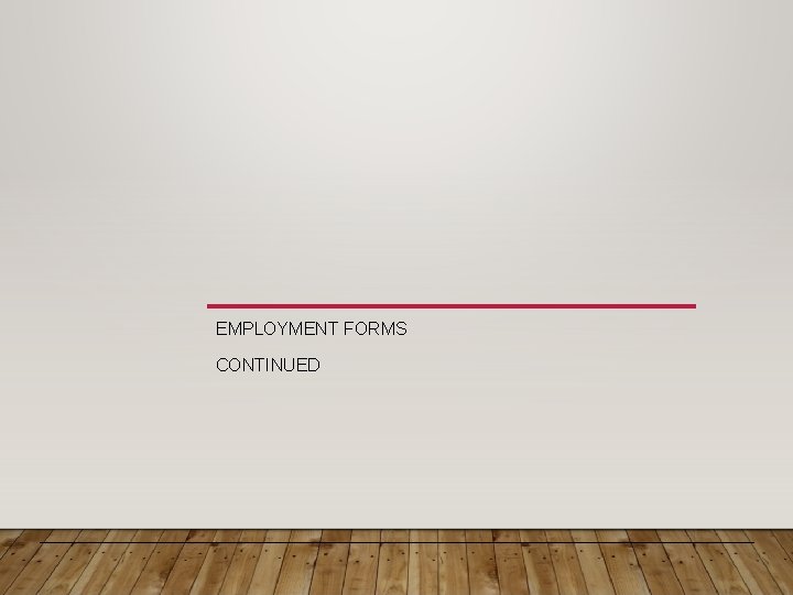 EMPLOYMENT FORMS CONTINUED 