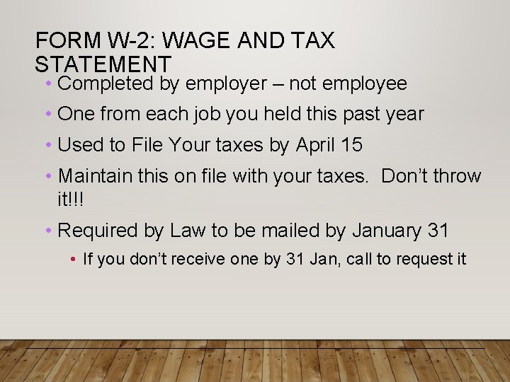 FORM W-2: WAGE AND TAX STATEMENT • Completed by employer – not employee •