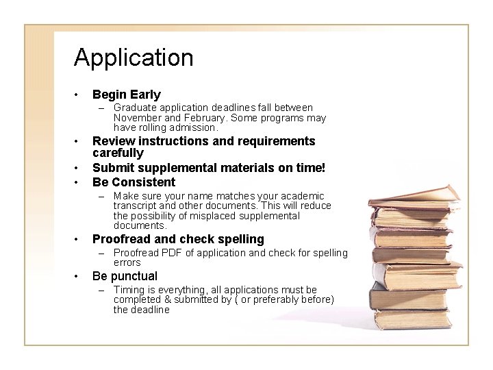 Application • Begin Early – Graduate application deadlines fall between November and February. Some