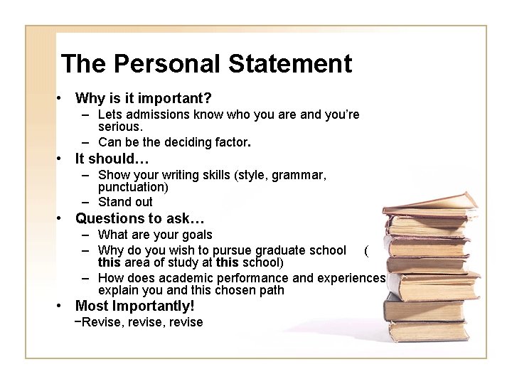 The Personal Statement • Why is it important? – Lets admissions know who you