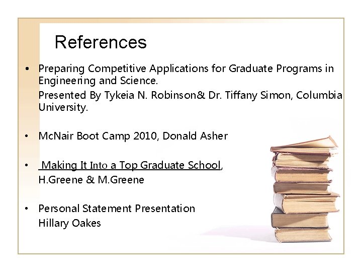 References • Preparing Competitive Applications for Graduate Programs in Engineering and Science. Presented By