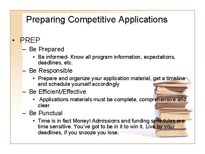 Preparing Competitive Applications • PREP – Be Prepared • Be informed- Know all program