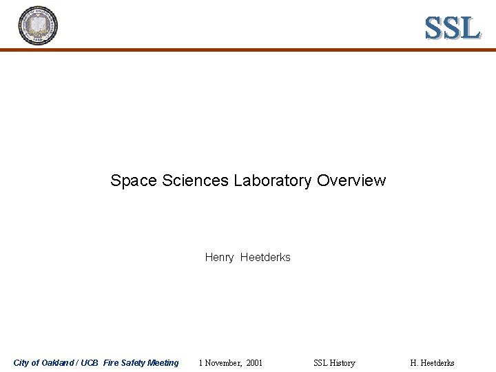 Space Sciences Laboratory Overview Henry Heetderks City of Oakland / UCB Fire Safety Meeting