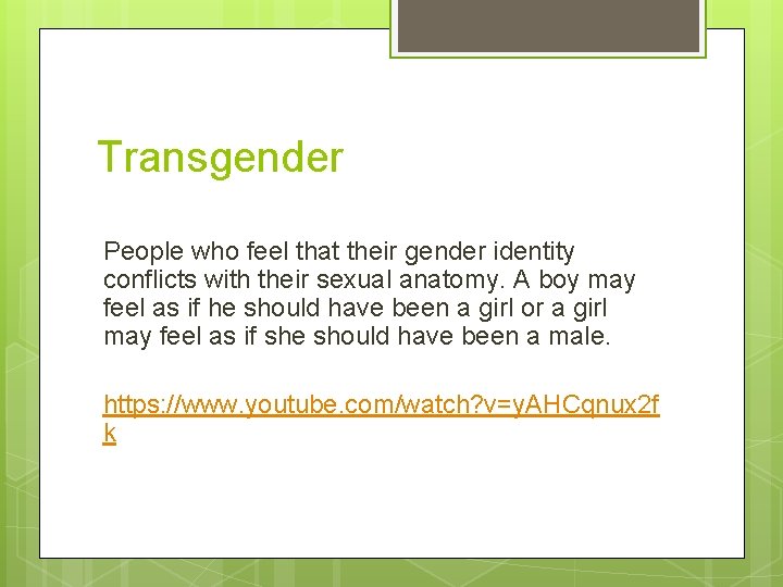 Transgender People who feel that their gender identity conflicts with their sexual anatomy. A