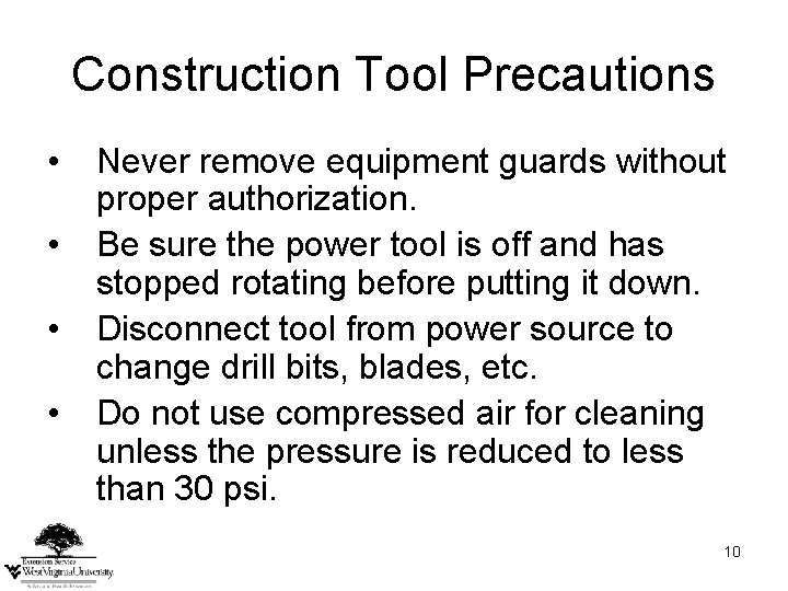 Construction Tool Precautions • • Never remove equipment guards without proper authorization. Be sure