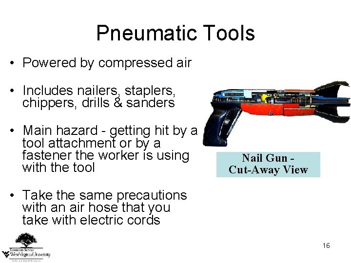 Pneumatic Tools • Powered by compressed air • Includes nailers, staplers, chippers, drills &