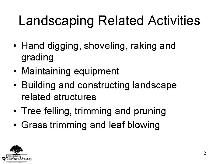 Landscaping Related Activities • Hand digging, shoveling, raking and grading • Maintaining equipment • Landscaping Related Activities • Hand digging, shoveling, raking and grading • Maintaining equipment •