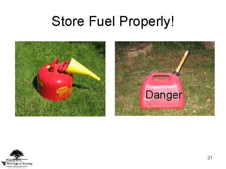 Store Fuel Properly! Danger 21 