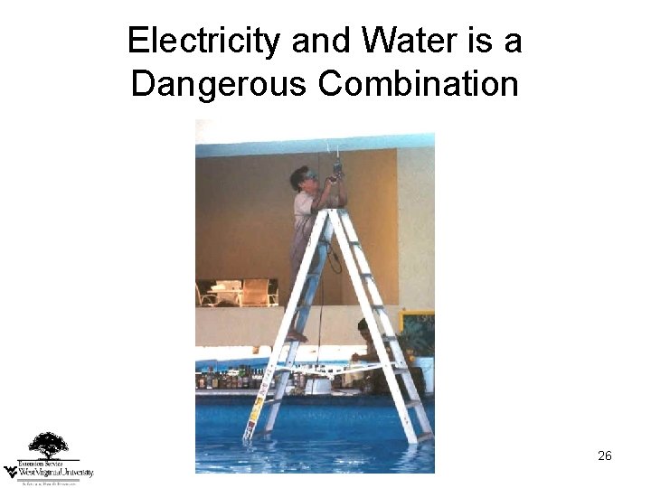 Electricity and Water is a Dangerous Combination 26 Electricity and Water is a Dangerous Combination 26