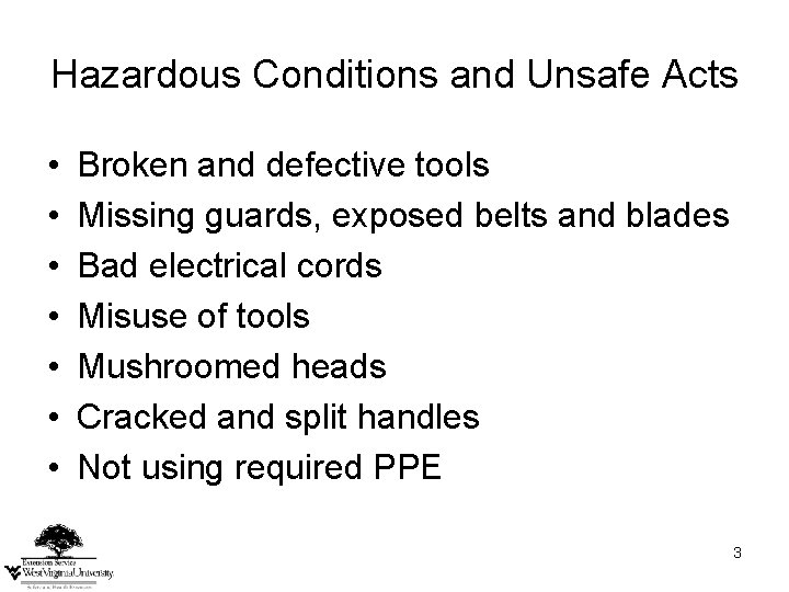 Hazardous Conditions and Unsafe Acts • • Broken and defective tools Missing guards, exposed Hazardous Conditions and Unsafe Acts • • Broken and defective tools Missing guards, exposed