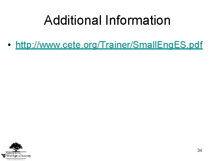 Additional Information • http: //www. cete. org/Trainer/Small. Eng. ES. pdf 34 