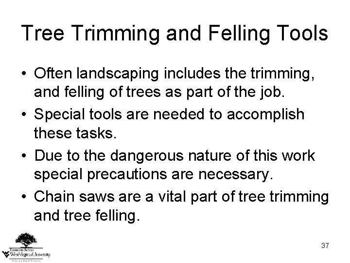 Tree Trimming and Felling Tools • Often landscaping includes the trimming, and felling of