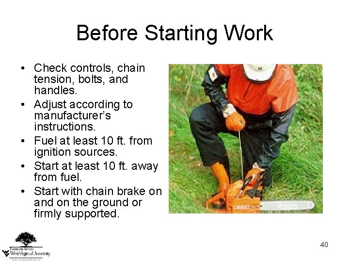 Before Starting Work • Check controls, chain tension, bolts, and handles. • Adjust according Before Starting Work • Check controls, chain tension, bolts, and handles. • Adjust according