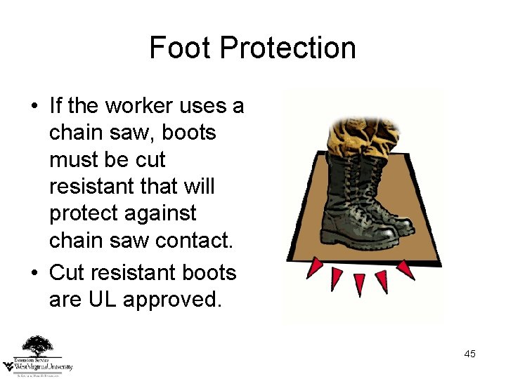 Foot Protection • If the worker uses a chain saw, boots must be cut