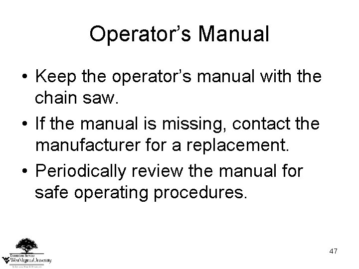 Operator’s Manual • Keep the operator’s manual with the chain saw. • If the