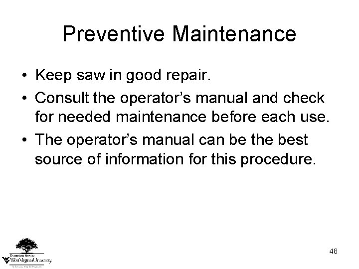 Preventive Maintenance • Keep saw in good repair. • Consult the operator’s manual and