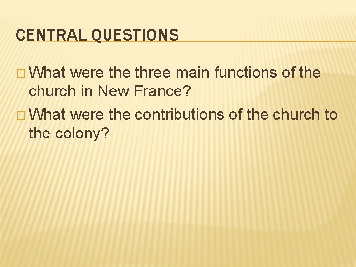 CENTRAL QUESTIONS � What were three main functions of the church in New France?
