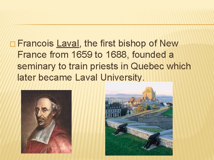 � Francois Laval, the first bishop of New France from 1659 to 1688, founded