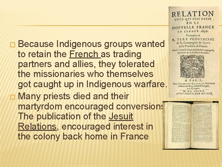 � Because Indigenous groups wanted to retain the French as trading partners and allies,