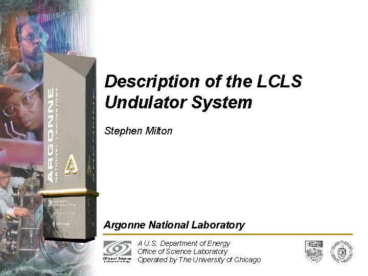 Description of the LCLS Undulator System Stephen Milton Argonne National Laboratory Office of Science