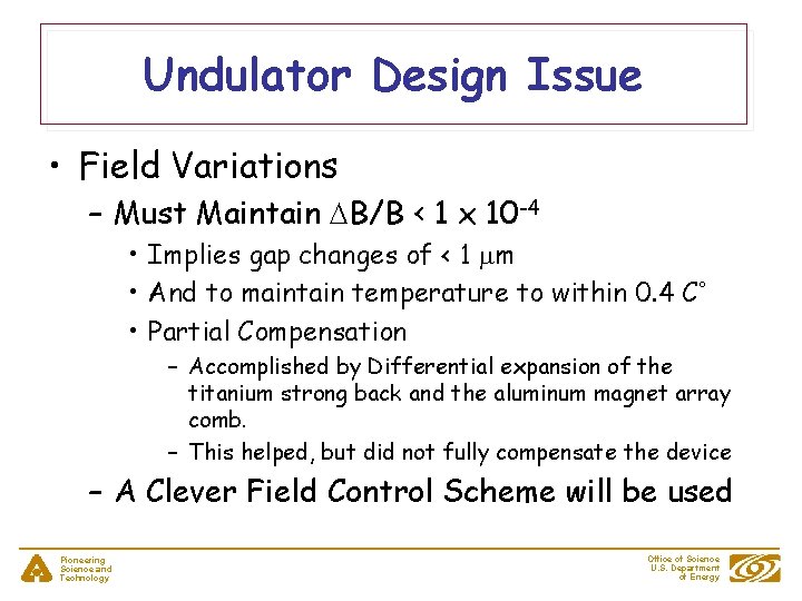 Undulator Design Issue • Field Variations – Must Maintain DB/B < 1 x 10