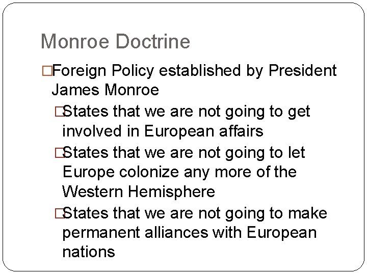 Monroe Doctrine �Foreign Policy established by President James Monroe �States that we are not