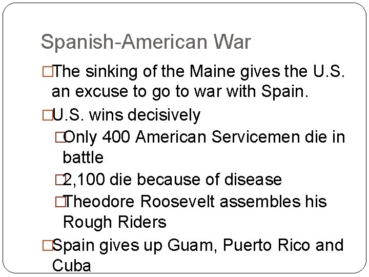 Spanish-American War �The sinking of the Maine gives the U. S. an excuse to