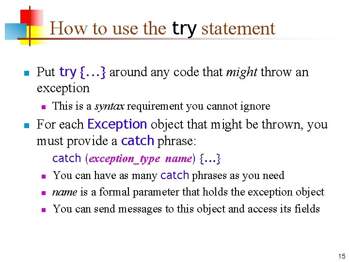 How to use the try statement n Put try {. . . } around