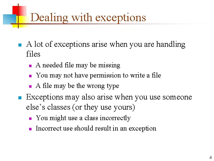 Dealing with exceptions n A lot of exceptions arise when you are handling files