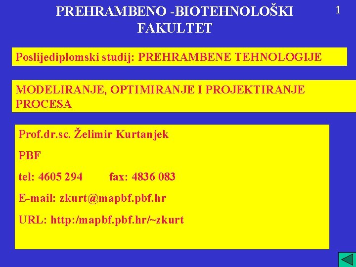 PREHRAMBENO -BIOTEHNOLOŠKI FAKULTET Poslijediplomski studij: PREHRAMBENE TEHNOLOGIJE MODELIRANJE, OPTIMIRANJE I PROJEKTIRANJE PROCESA Prof. dr.