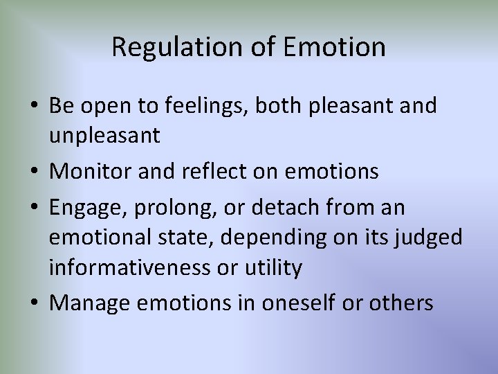 Regulation of Emotion • Be open to feelings, both pleasant and unpleasant • Monitor
