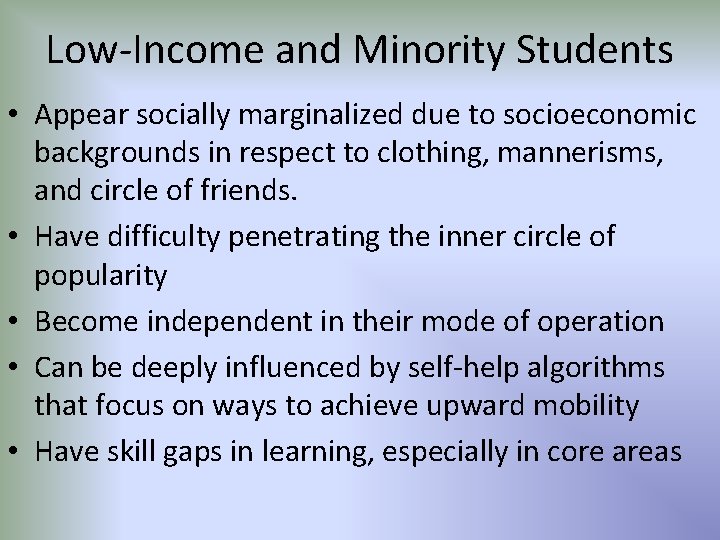 Low-Income and Minority Students • Appear socially marginalized due to socioeconomic backgrounds in respect