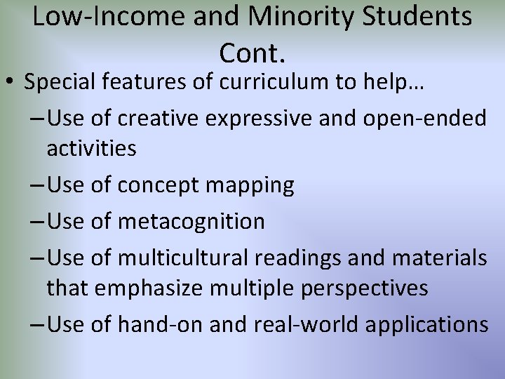 Low-Income and Minority Students Cont. • Special features of curriculum to help… – Use