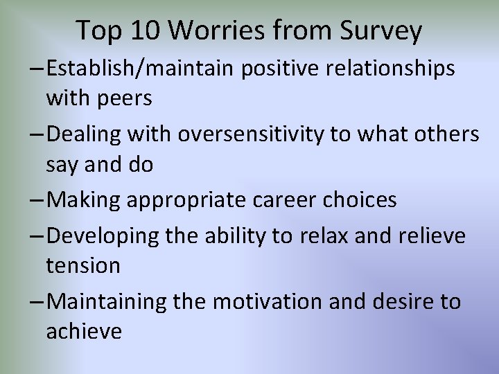 Top 10 Worries from Survey – Establish/maintain positive relationships with peers – Dealing with