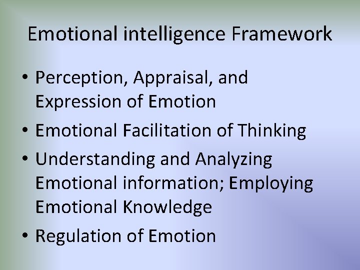 Emotional intelligence Framework • Perception, Appraisal, and Expression of Emotion • Emotional Facilitation of