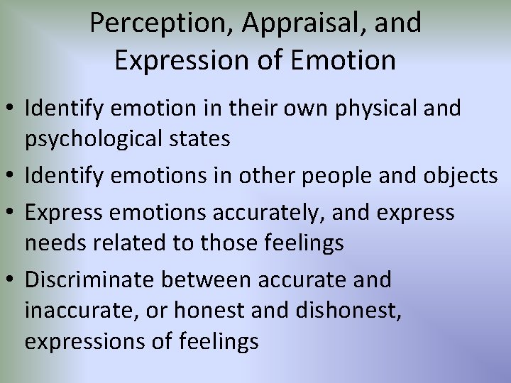 Perception, Appraisal, and Expression of Emotion • Identify emotion in their own physical and