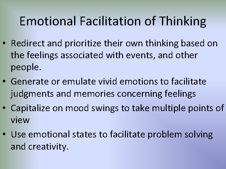Emotional Facilitation of Thinking • Redirect and prioritize their own thinking based on the