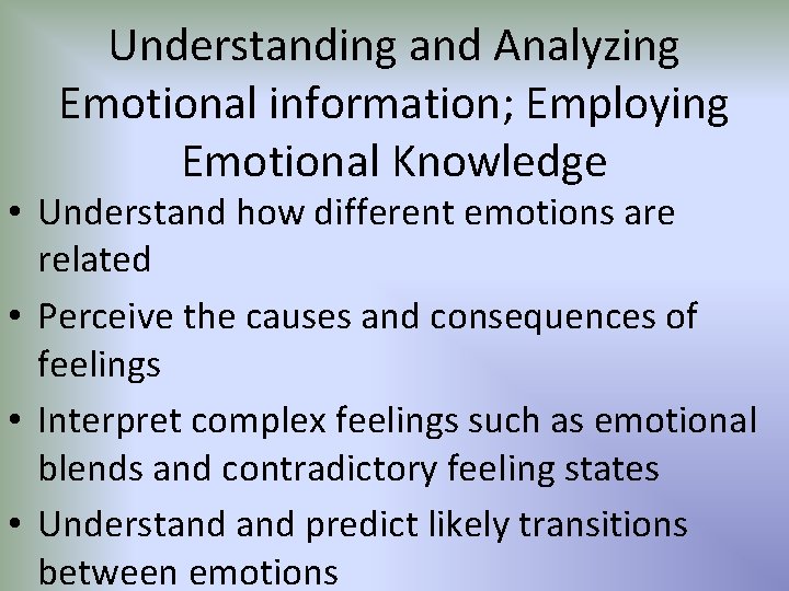 Understanding and Analyzing Emotional information; Employing Emotional Knowledge • Understand how different emotions are