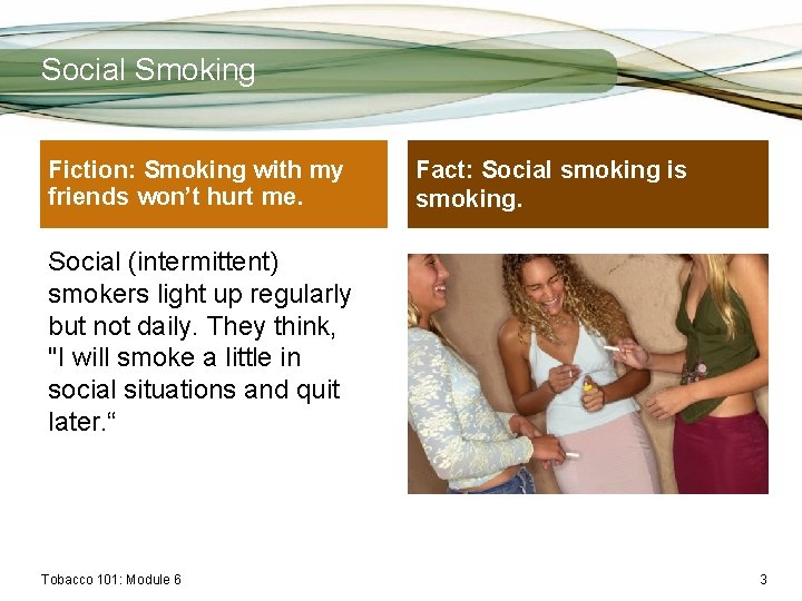 Social Smoking Fiction: Smoking with my friends won’t hurt me. Fact: Social smoking is