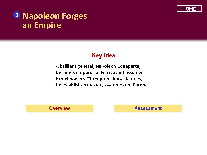 3 HOME Napoleon Forges an Empire Key Idea A brilliant general, Napoleon Bonaparte, becomes
