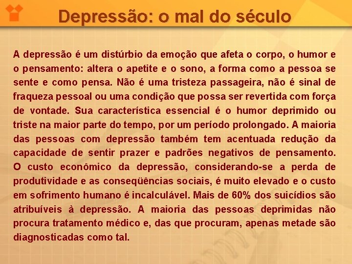 Depressão: o mal do século A depressão é um distúrbio da emoção que afeta