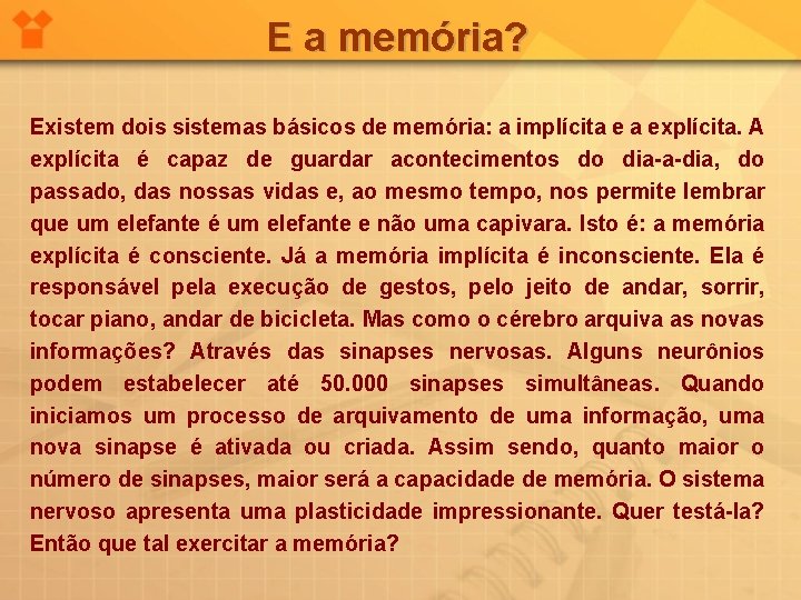 E a memória? Existem dois sistemas básicos de memória: a implícita e a explícita.